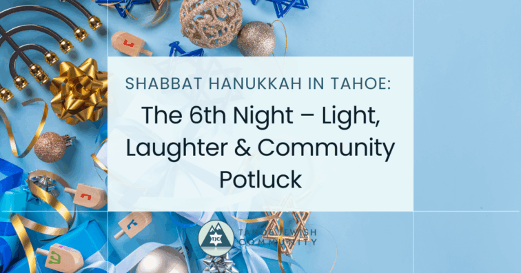 Shabbat Hanukkah in Tahoe: The 6th Night – Light, Laughter & Community Potluck